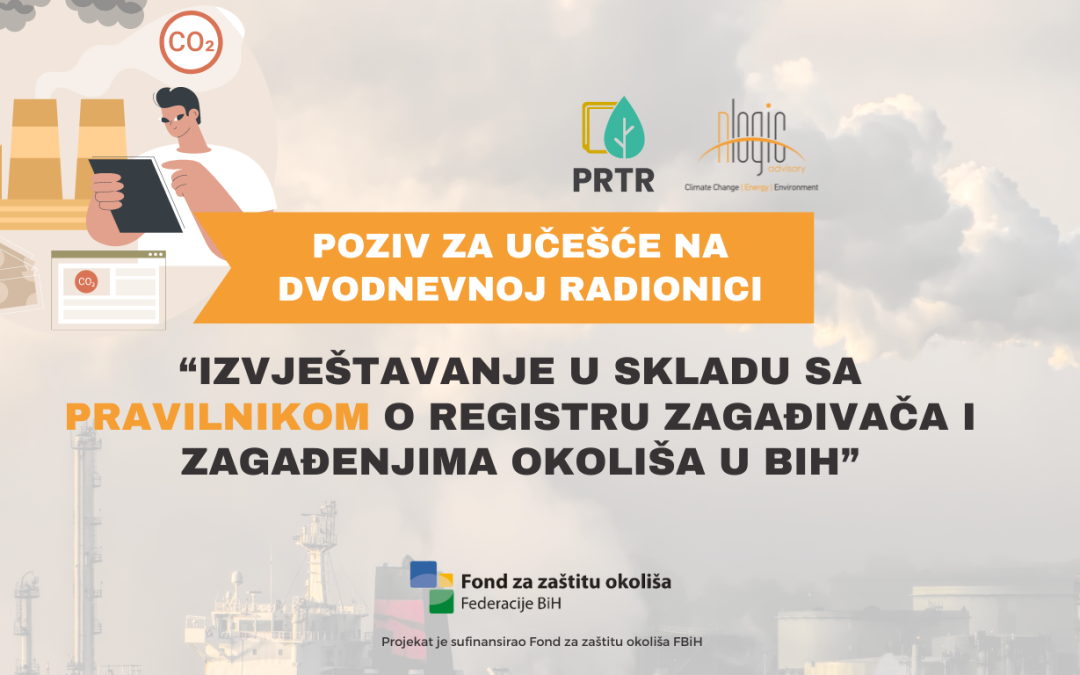 Poziv za učešće na dvodnevnoj radionici “IZVJEŠTAVANJE U SKLADU SA PRAVILNIKOM O REGISTRU ZAGAĐIVAČA I ZAGAĐENJIMA  OKOLIŠA U BIH”