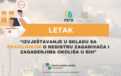 LETAK O PROJEKTU “IZVJEŠTAVANJU U SKLADU SA ZAHTJEVIMA PRAVILNIKA O REGISTRU ZAGAĐIVAČA I ZAGAĐIVANJA OKOLIŠA U FEDERACIJI BIH”